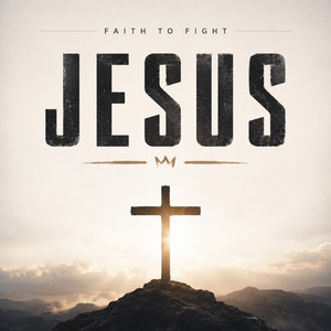 JESUS by Faith to Fight