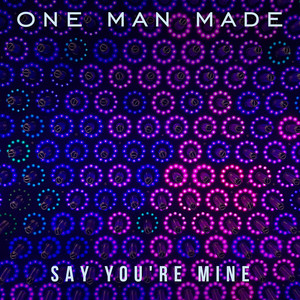 Say You're Mine by One Man Made