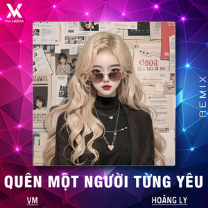 Hoàng Ly & VM - Quên Một Người Từng Yêu (Remix)