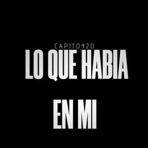 Lo que habia en mi by Capito420