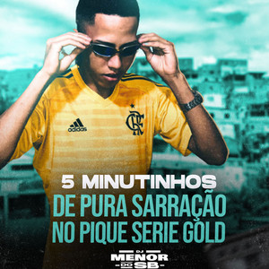 Dj menor do sb - 5 Minutinhos de Pura Sarração no Pique Serie Gold
