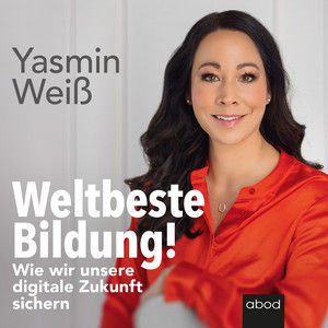 Weltbeste Bildung (Wie wir unsere digitale Zukunft sichern)