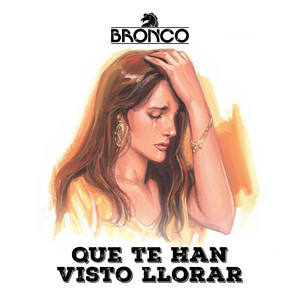 Bronco - Que Te Han Visto Llorar