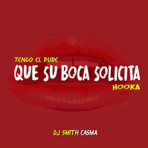 Tengo el Pure Que Su Boca Solicita (Hooka) by Dj Smith Casma