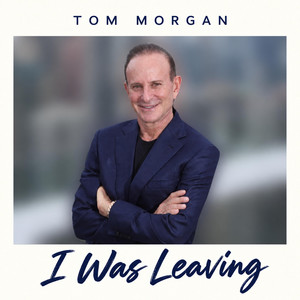 I WAS LEAVING by Tom Morgan