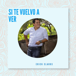Erick Claros - Si Te Vuelvo a Ver (Version Album)