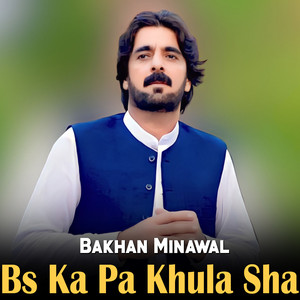 Bakhan Minawal - Bs Ka Pa Khula Sha
