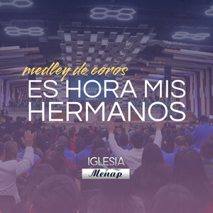 Medley De Coros Es Hora Mis Hermanos by Iglesia Menap