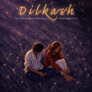 Dilkash by Prakhar Dixit, Shivargh Bhattacharya