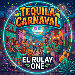 Tequila Carnaval by El Rulay One