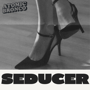 Seducer (Stay Away) by Atomic Bronco