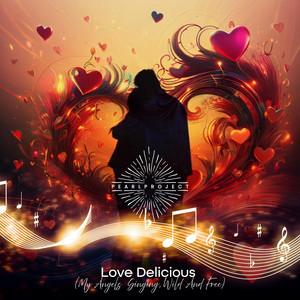 Love Delicious (My Angels Singing, Wild And Free) by Pearl Project
