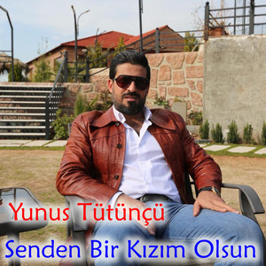 Yunus Tütünçü - Senden Bir Kızım Olsun