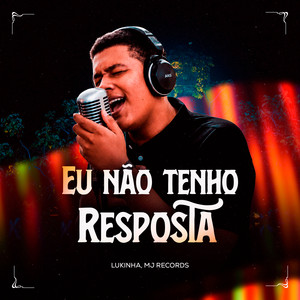 Eu Não Tenho Resposta by Lukinha, MJ Records