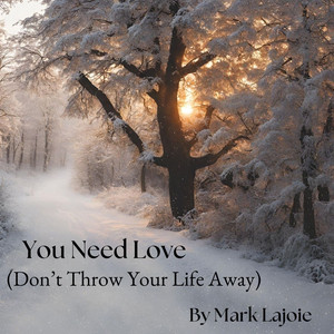 You Need Love (Don't Throw Your Life Away)