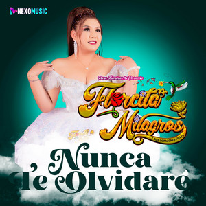 Florcita Milagros - Nunca te olvidare