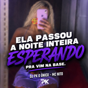 Ela Passou a Noite Inteira Esperando pra Vim na Base