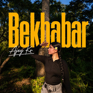 Bekhabar by Ajey Kr
