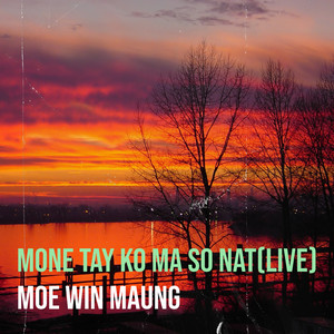 Mone Tay Ko Ma so Nat (Live)
