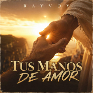 TUS MANOS DE AMOR by RAYVOY