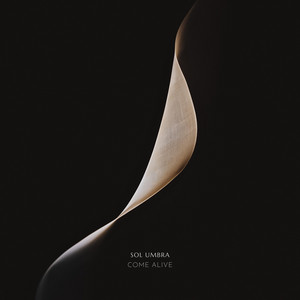 Come Alive by SOL UMBRA
