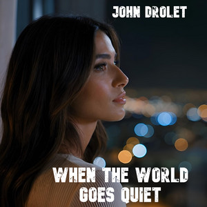 When the World Goes Quiet by John Drolet