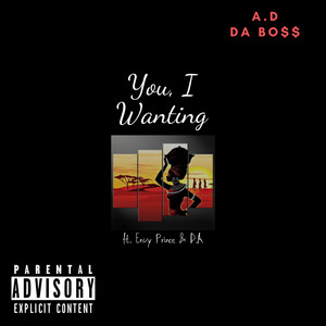 You I Wanting by A.D DA BO$$, Envy Prince, DA