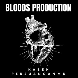 Bloods Production - KABEH PERJUANGANMU