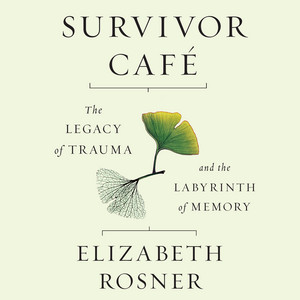 Survivor Café - The Legacy of Trauma and the Labyrinth of Memory (Unabridged)