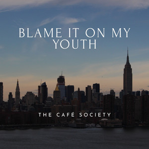 Blame It on My Youth by The Café Society