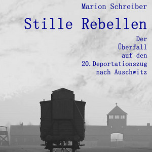 Stille Rebellen (Der Überfall auf den 20. Deportationszug nach Auschwitz)