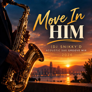 Move In Him (DJ Snikky’D Acoustic Sax Groove Mix) by DJ SNIKKY'D