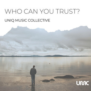 Who Can You Trust? by Uniq Music Collective