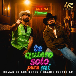 Te Quiero Solo Para Mí by Roman De Los Reyes, Eladio Flores LR