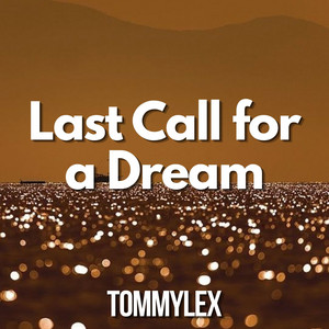 Last Call for a Dream by TOMMYLEX