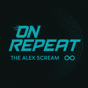 The Alex Scream — ON REPEAT