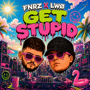 GET STUPID by LWØ, FNRZ