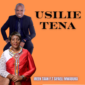 Ireen Taan - Usilie Tena (feat. Sifaeli Mwabuka)