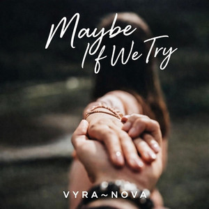 Maybe If We Try by VYRA~Nova
