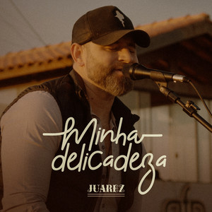 Juarez - Minha Delicadeza