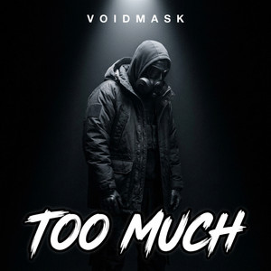 Too Much by VOIDMASK