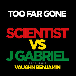 Too Far Gone - Dub by Scientist, J Gabriel, Vaughn Benjamin