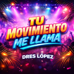 TU MOVIMIENTO ME LLAMA by DRES LOPEZ