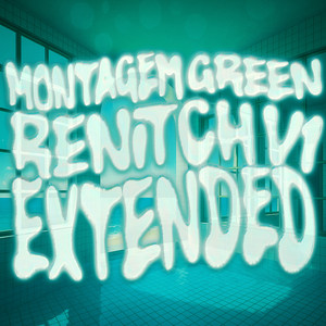 MONTAGEM GREEN RENITCH V1 (Extended)
