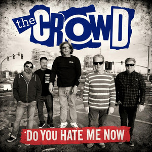Do You Hate Me Now by The Crowd