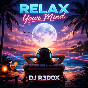 Relax Your Mind by DJ R3DOX