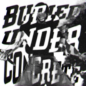 BURIED UNDER CONCRETE by BXNFXM