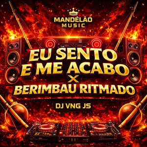 Eu Sento e Me Acabo X Berimbão Ritmado