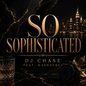 So Sophisticated by DJ Chase, Kashaveli