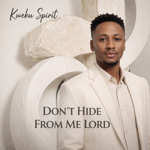 Kweku Spirit - Don’t Hide from Me Lord